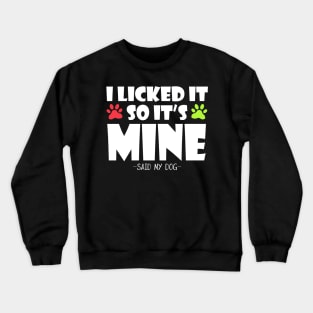 i licked it so it`s mine -said my dog- Crewneck Sweatshirt